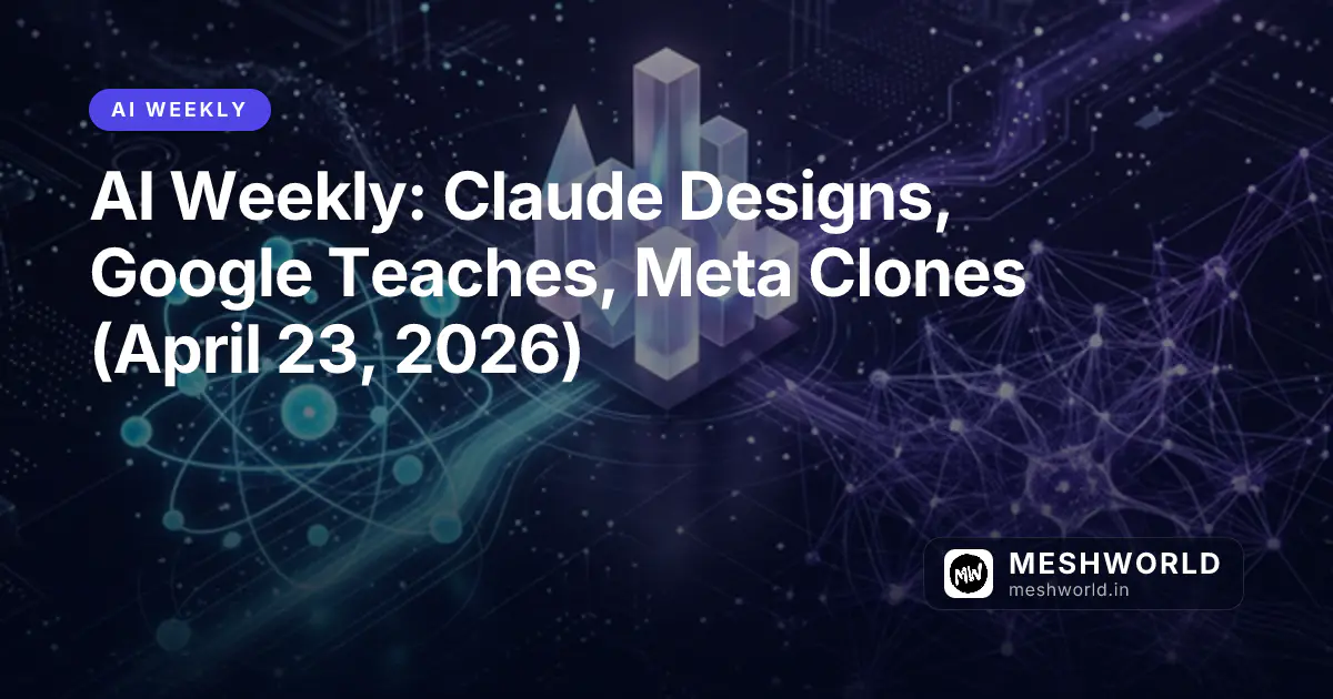 AI Weekly: Claude Designs, Google Teaches, Meta Clones (April 23, 2026)