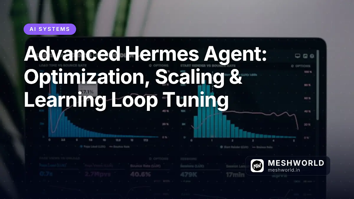Advanced Hermes Agent: Optimization, Scaling & Learning Loop Tuning