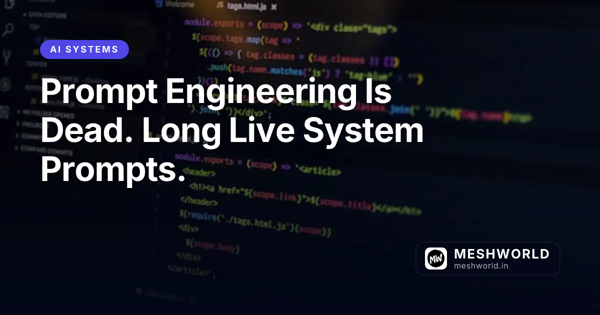 Prompt Engineering Is Dead. Long Live System Prompts.