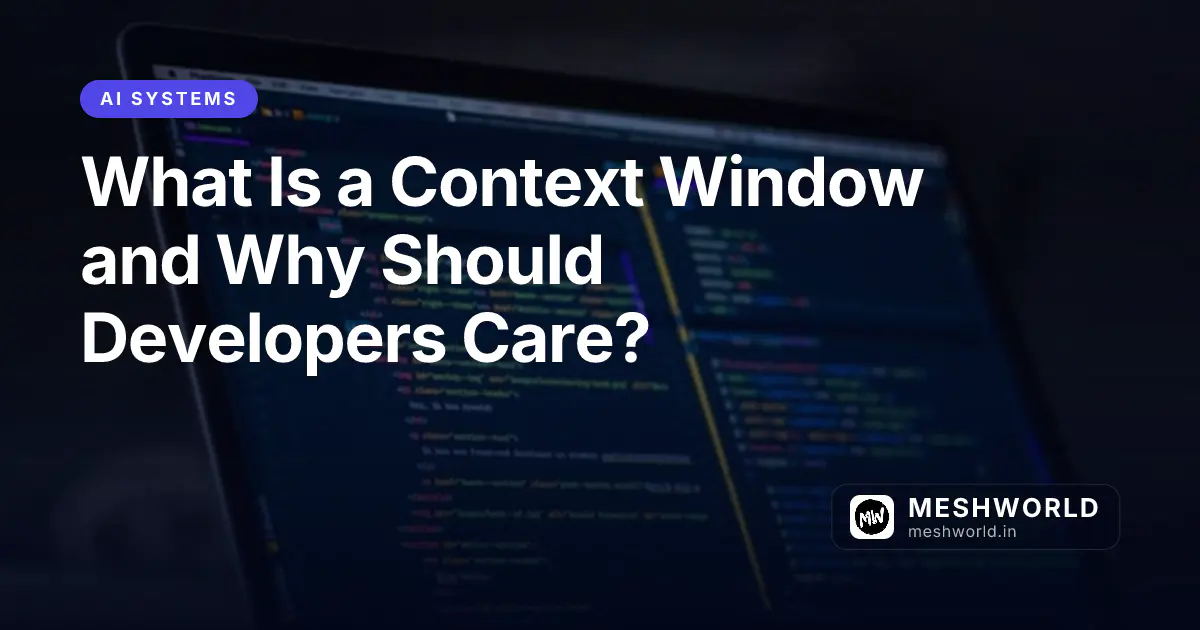 What Is a Context Window and Why Should Developers Care?