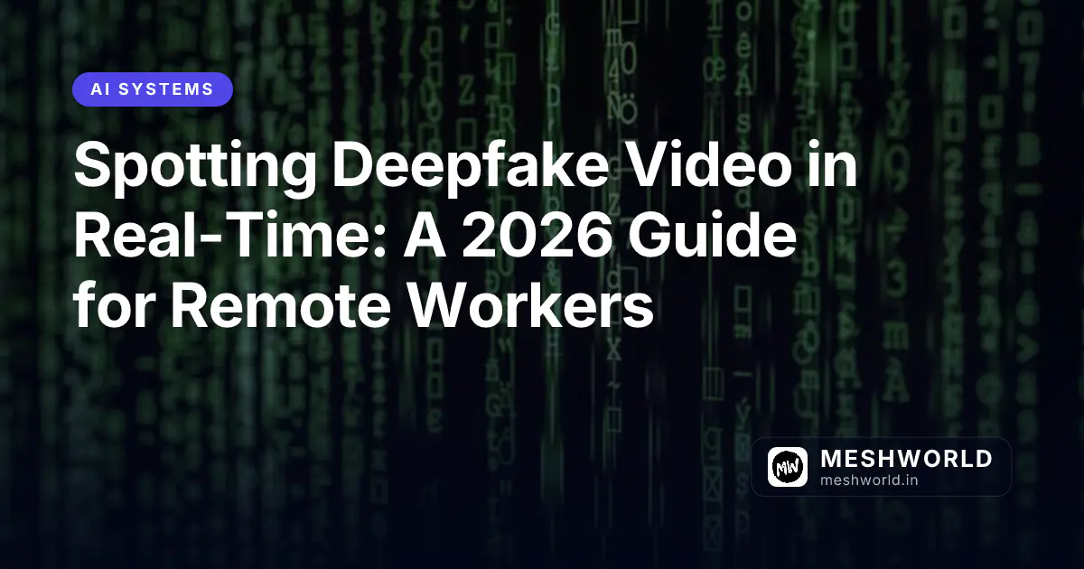 Spotting Deepfake Video in Real-Time: A 2026 Guide for Remote Workers