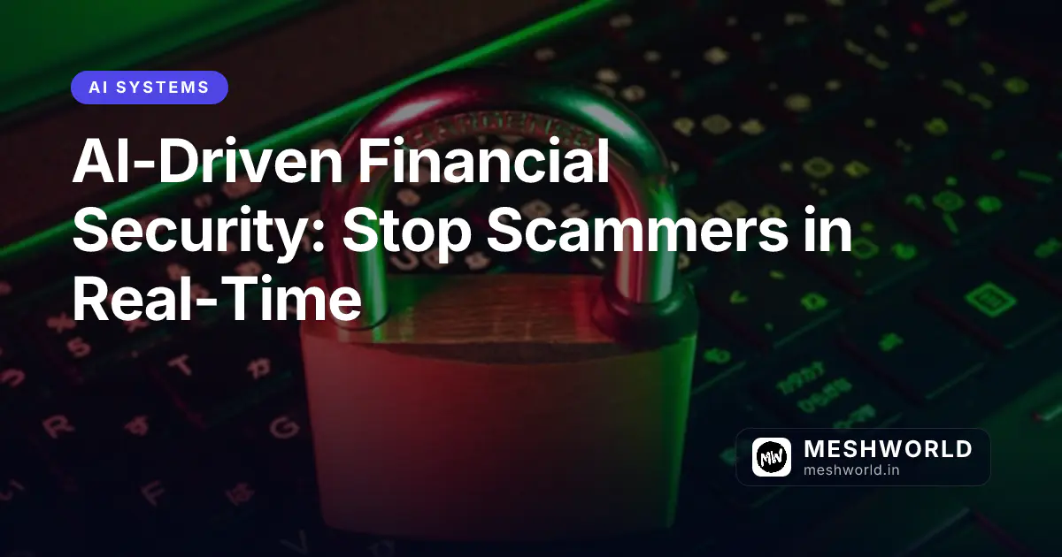 AI-Driven Financial Security: Stop Scammers in Real-Time