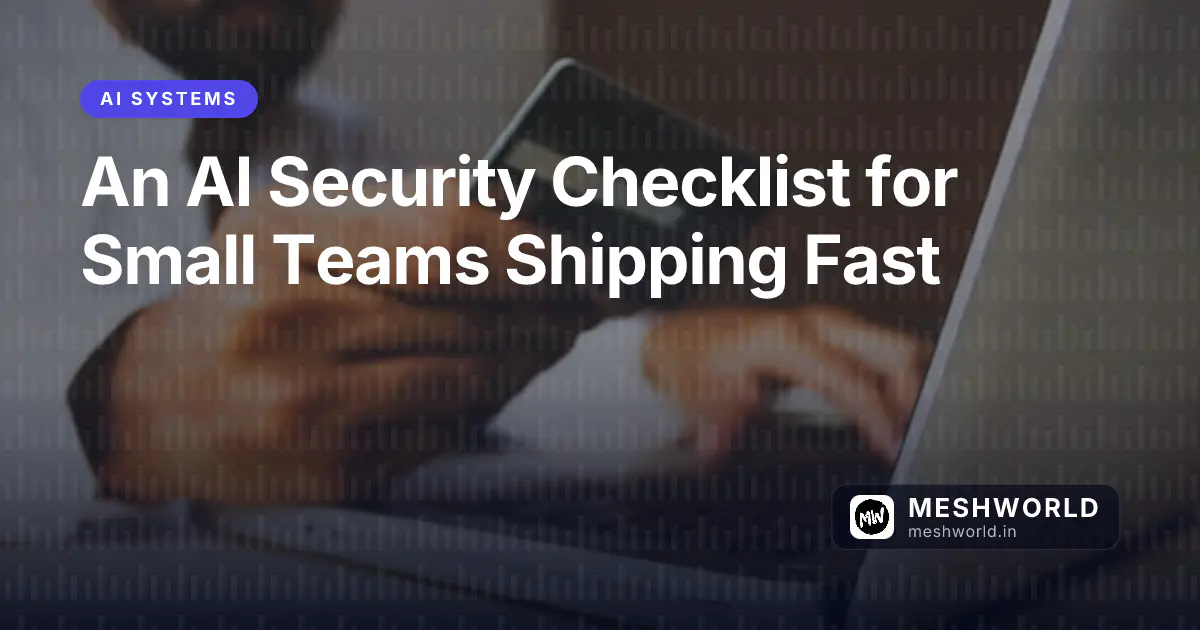 An AI Security Checklist for Small Teams Shipping Fast