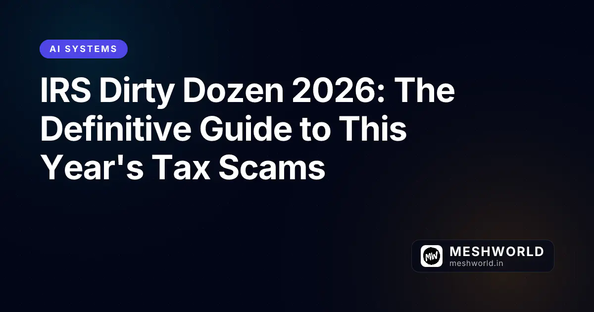 IRS Dirty Dozen 2026: The Definitive Guide to This Year's Tax Scams
