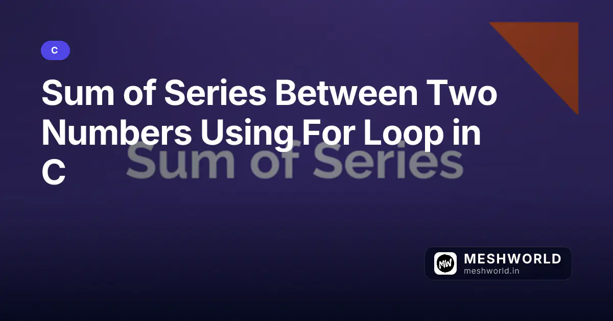 Sum of Series Between Two Numbers Using For Loop in C