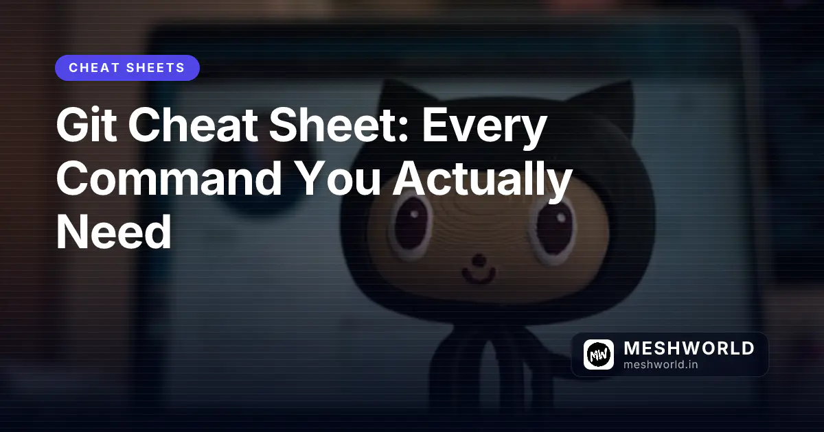 Git Cheat Sheet: Every Command You Actually Need