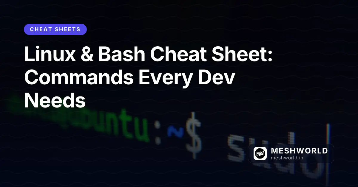 Linux & Bash Cheat Sheet: Commands Every Dev Needs