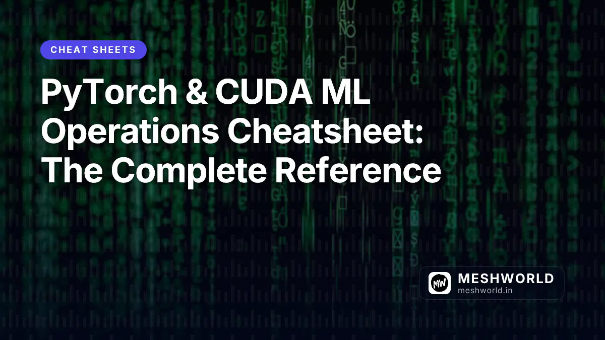 PyTorch & CUDA ML Operations Cheatsheet: The Complete Reference