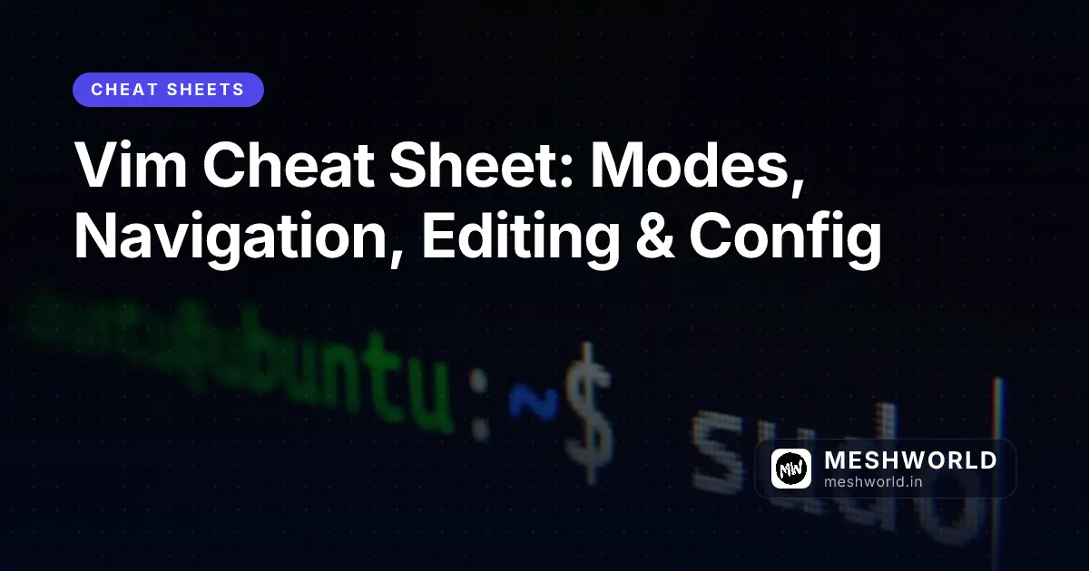 Vim Cheat Sheet: Modes, Navigation, Editing & Config