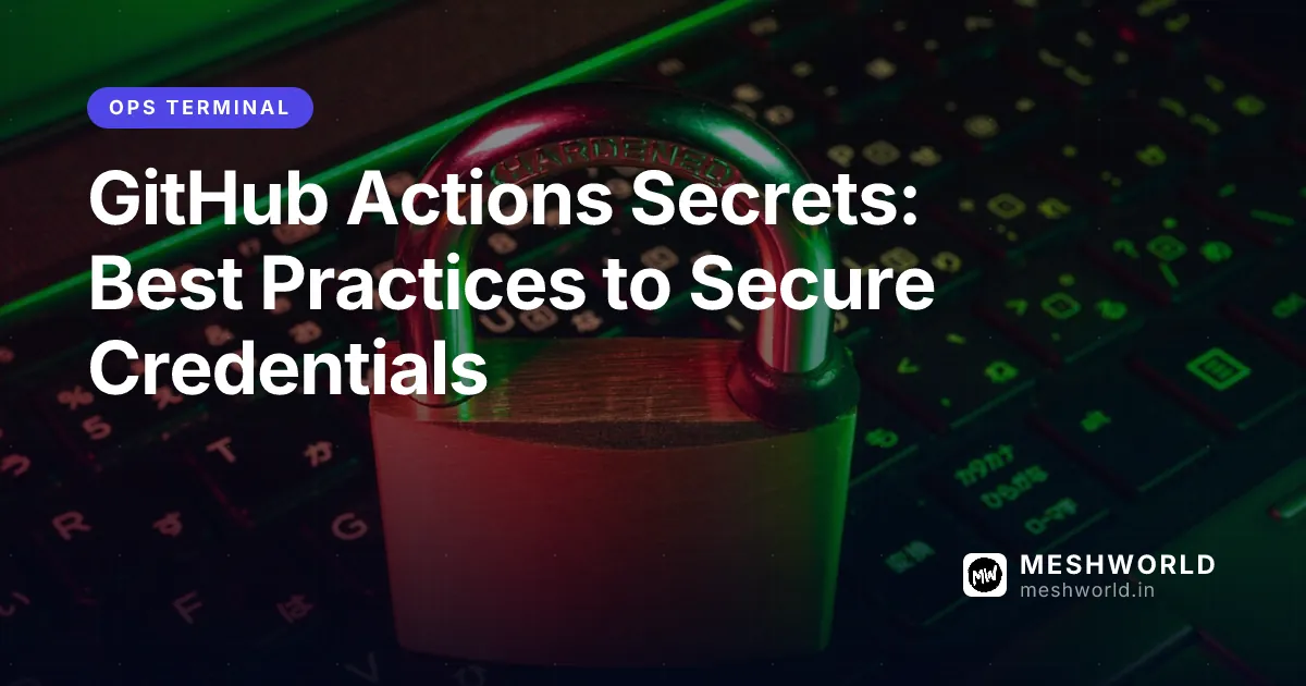 GitHub Actions Secrets: Best Practices to Secure Credentials