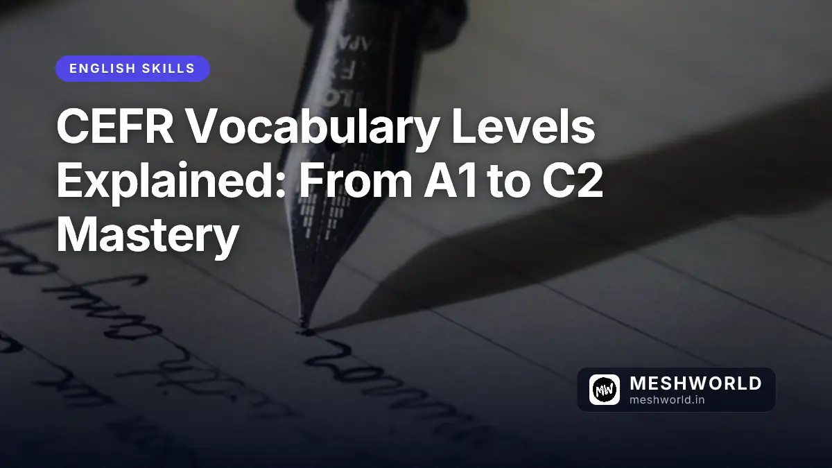 CEFR Vocabulary Levels Explained: From A1 to C2 Mastery