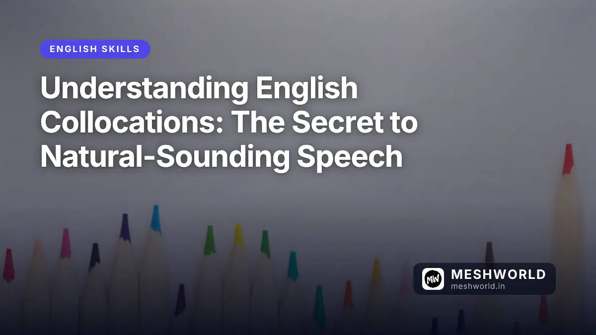 Understanding English Collocations: The Secret to Natural-Sounding Speech