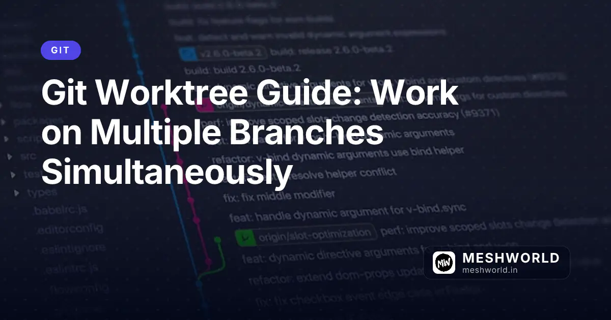 Git Worktree Guide: Work on Multiple Branches Simultaneously