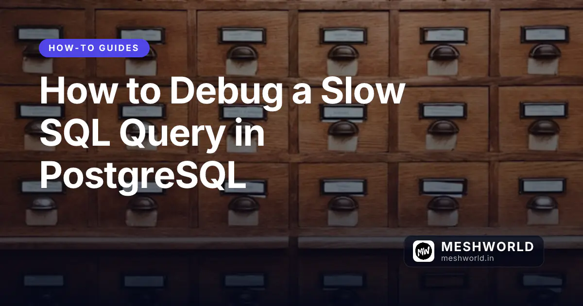 How to Debug a Slow SQL Query in PostgreSQL