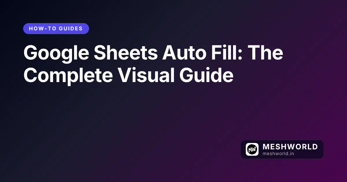 Google Sheets Auto Fill: The Complete Visual Guide