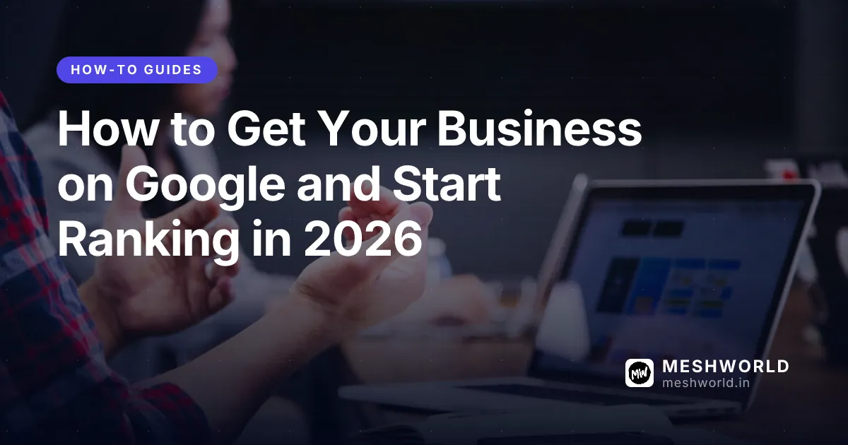 How to Get Your Business on Google and Start Ranking in 2026