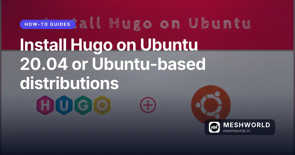 Install Hugo on Ubuntu 20.04 or Ubuntu-based distributions