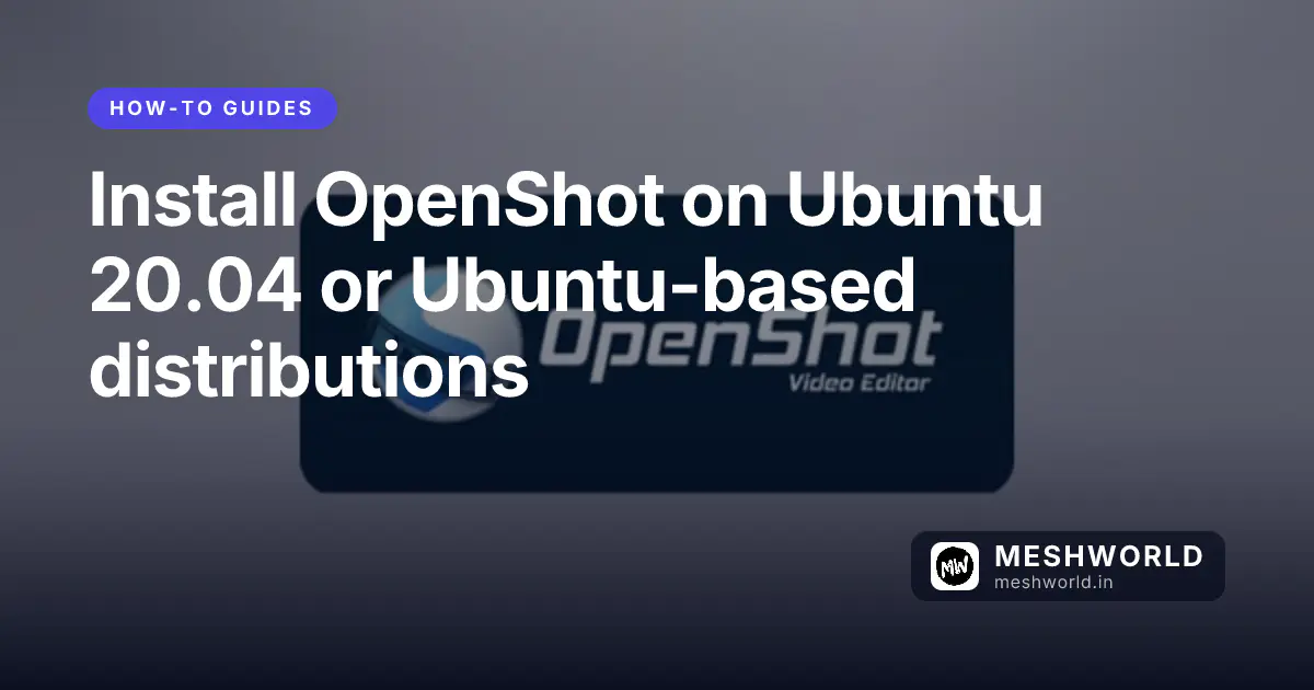 Install OpenShot on Ubuntu 20.04 or Ubuntu-based distributions
