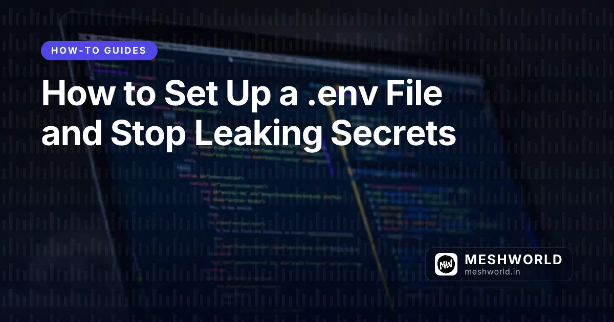 How to Set Up a .env File and Stop Leaking Secrets