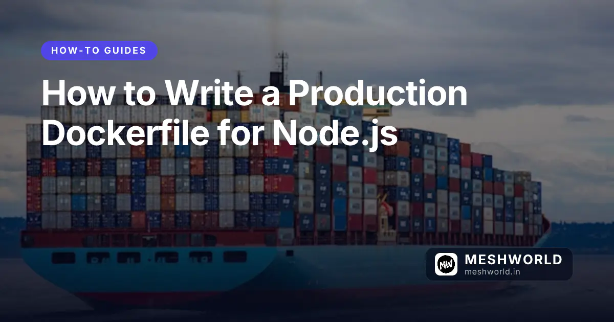 How to Write a Production Dockerfile for Node.js