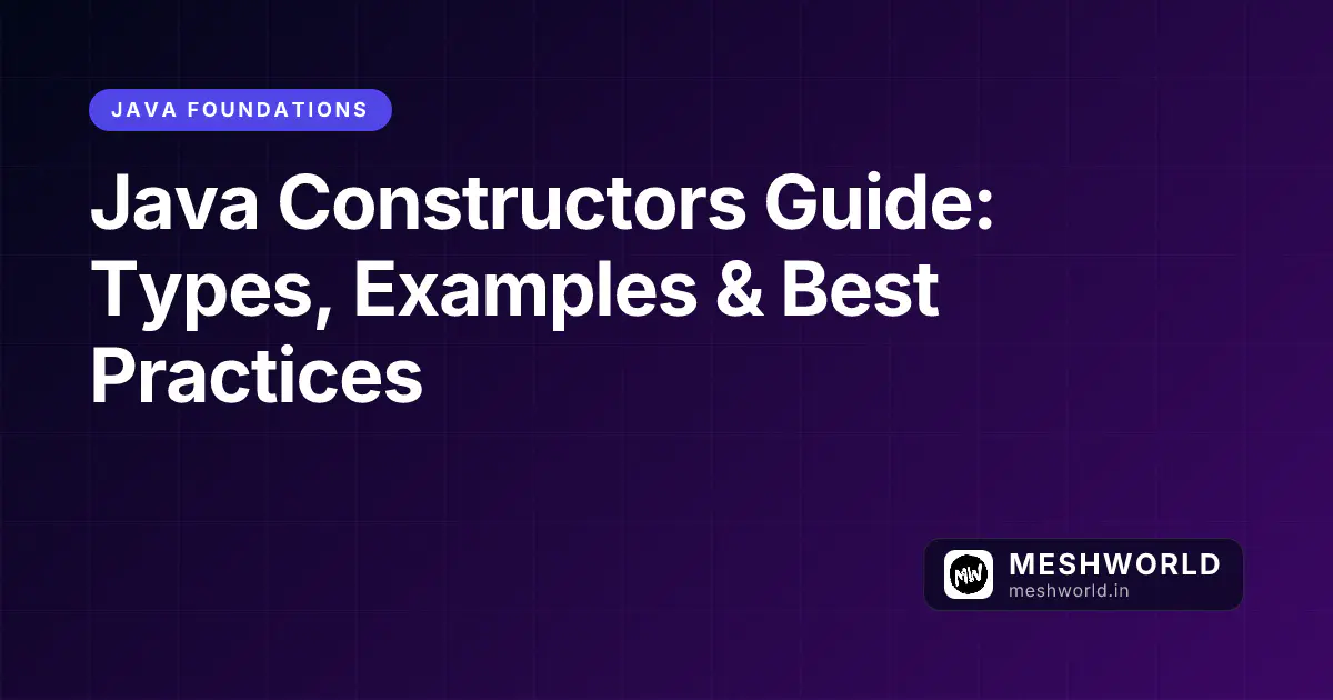 Java Constructors Guide: Types, Examples & Best Practices