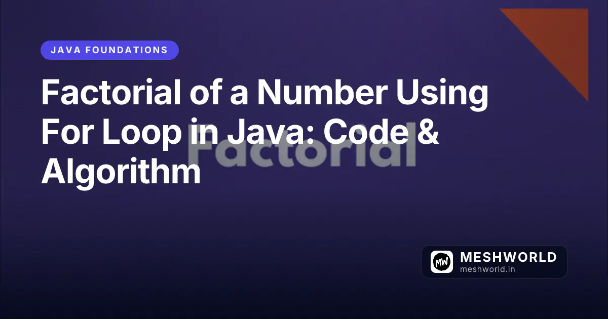 Factorial of a Number Using For Loop in Java: Code & Algorithm