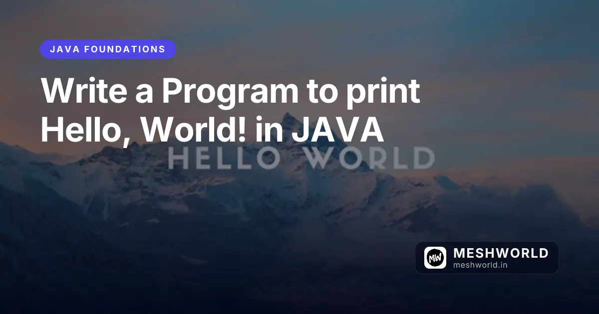 Write a Program to print Hello, World! in JAVA