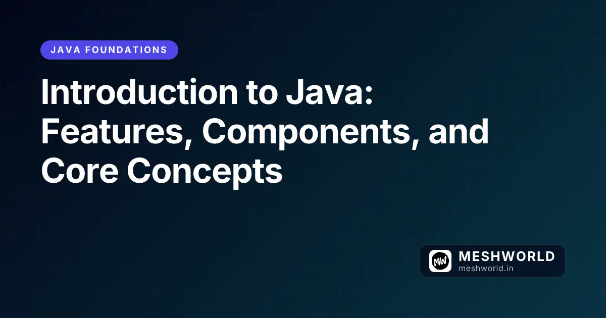 Introduction to Java: Features, Components, and Core Concepts