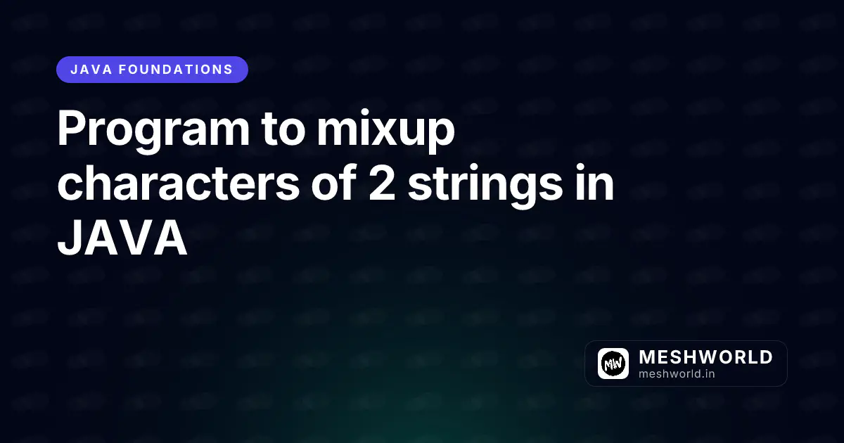 Program to mixup characters of 2 strings in JAVA
