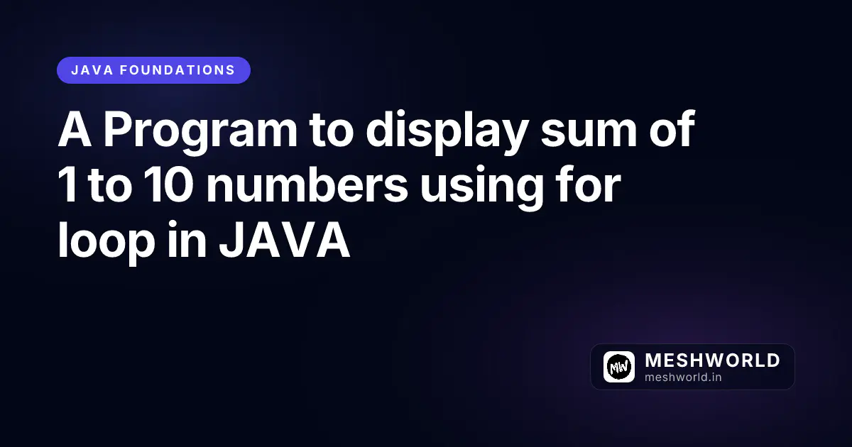 A Program to display sum of 1 to 10 numbers using for loop in JAVA