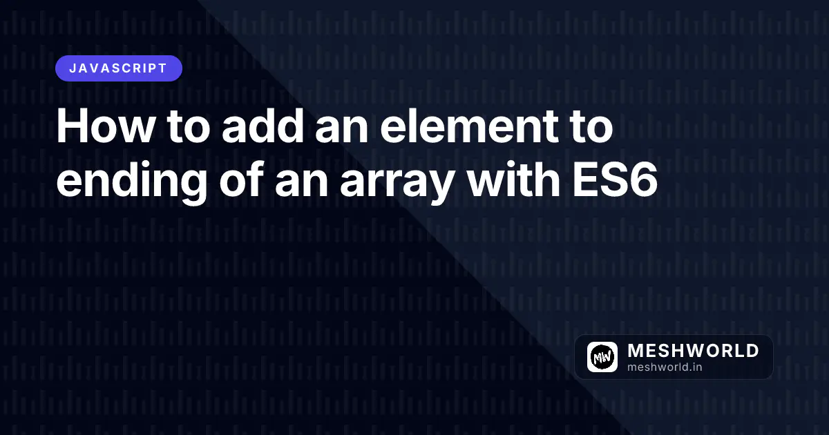 How to add an element to ending of an array with ES6