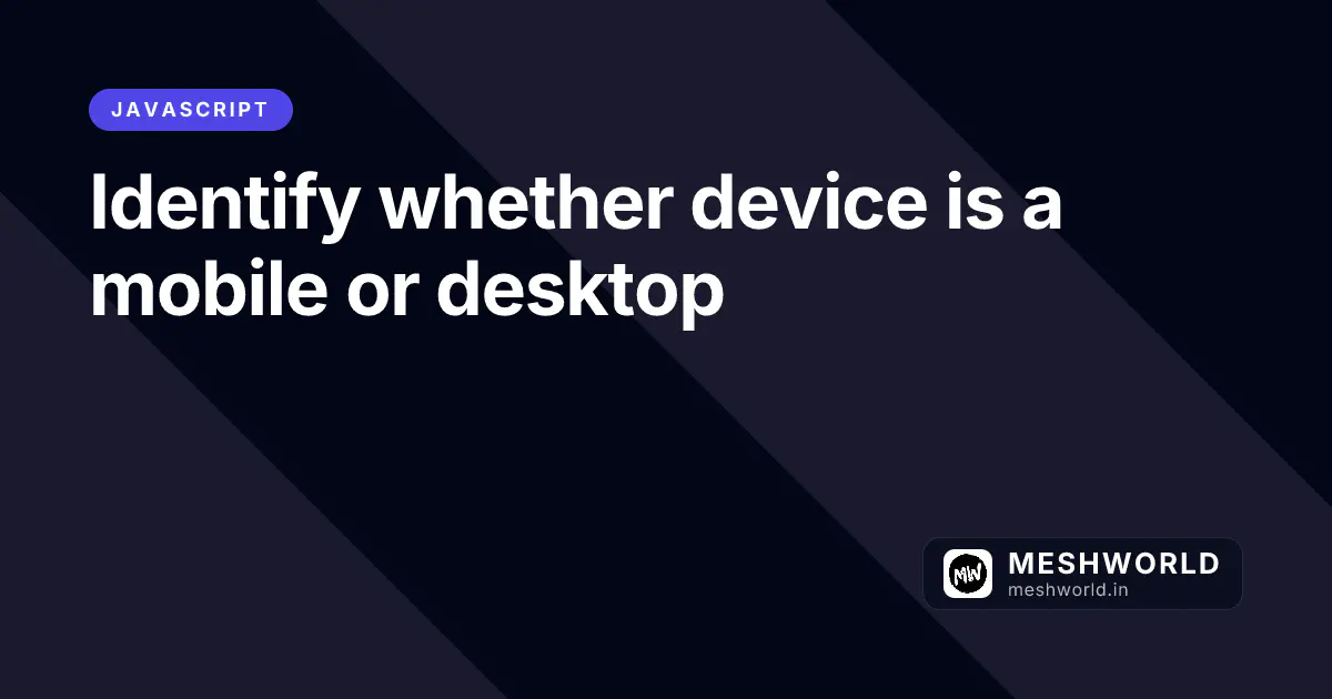 Identify whether device is a mobile or desktop