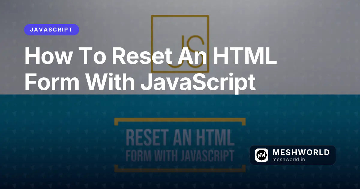 How To Reset An HTML Form With JavaScript