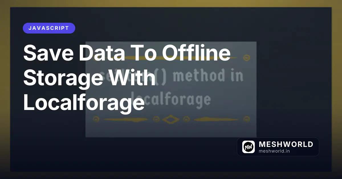 Save Data To Offline Storage With Localforage