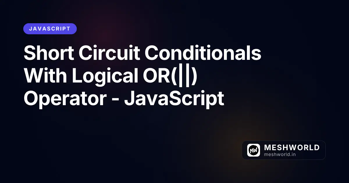 Short Circuit Conditionals With Logical OR(||) Operator - JavaScript