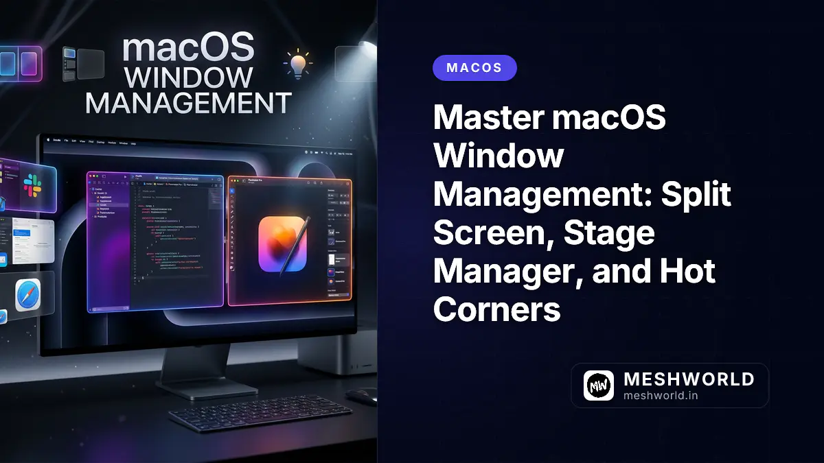 Master macOS Window Management: Split Screen, Stage Manager, and Hot Corners