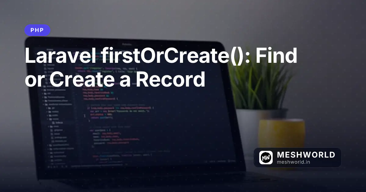 Laravel firstOrCreate(): Find or Create a Record