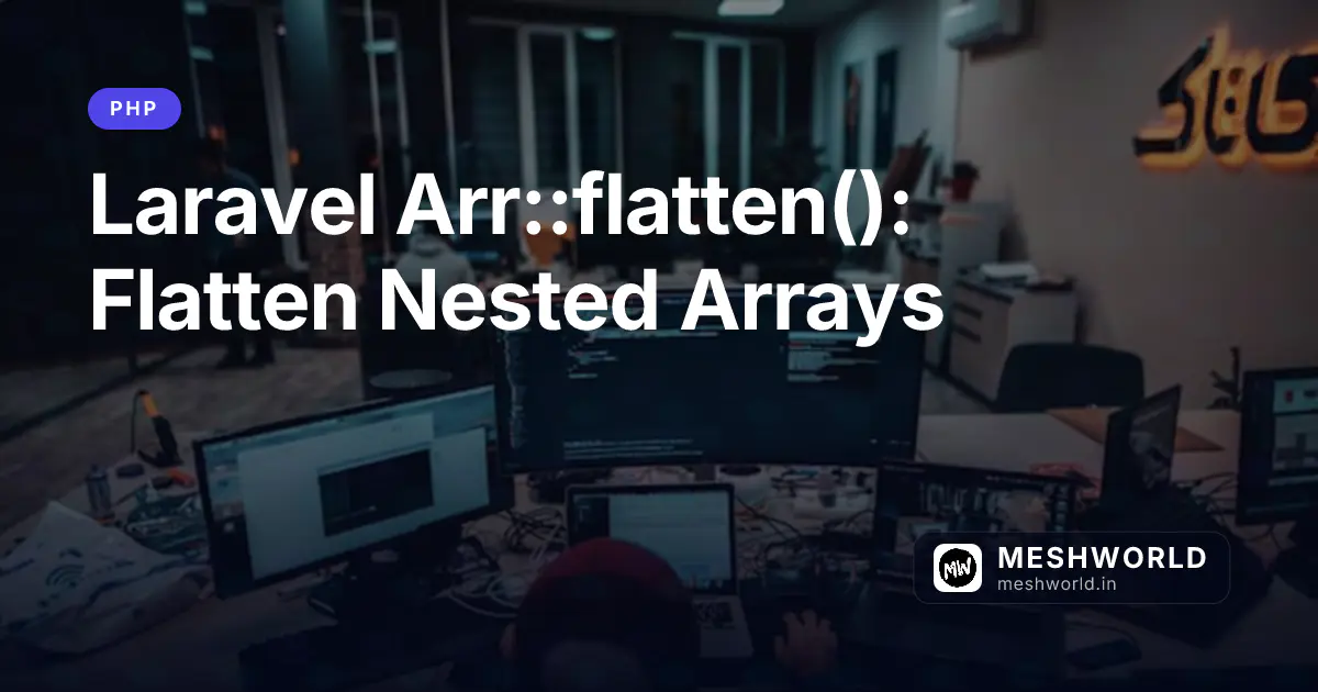 Laravel Arr::flatten(): Flatten Nested Arrays