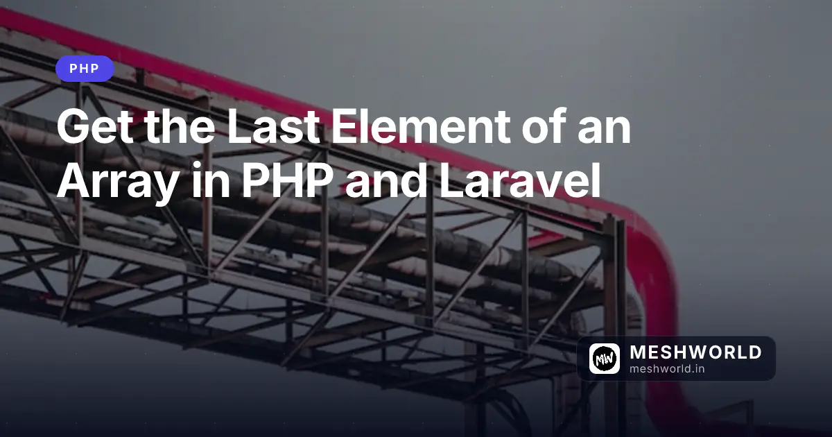 Get the Last Element of an Array in PHP and Laravel