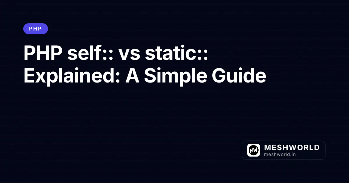 PHP self:: vs static:: Explained: A Simple Guide