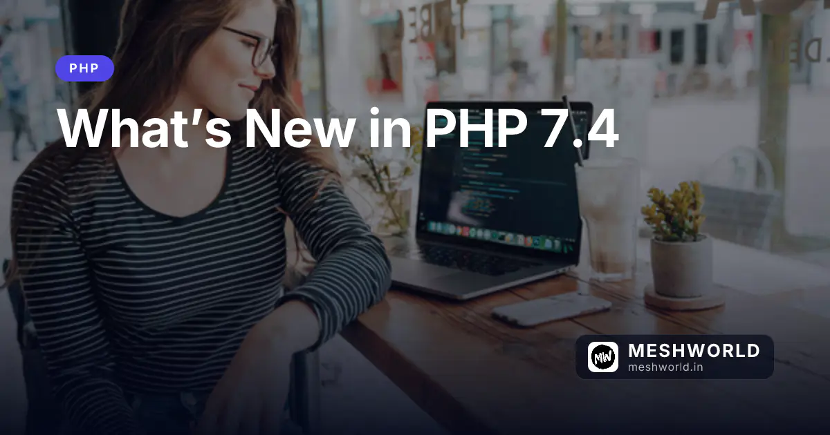 What’s New in PHP 7.4
