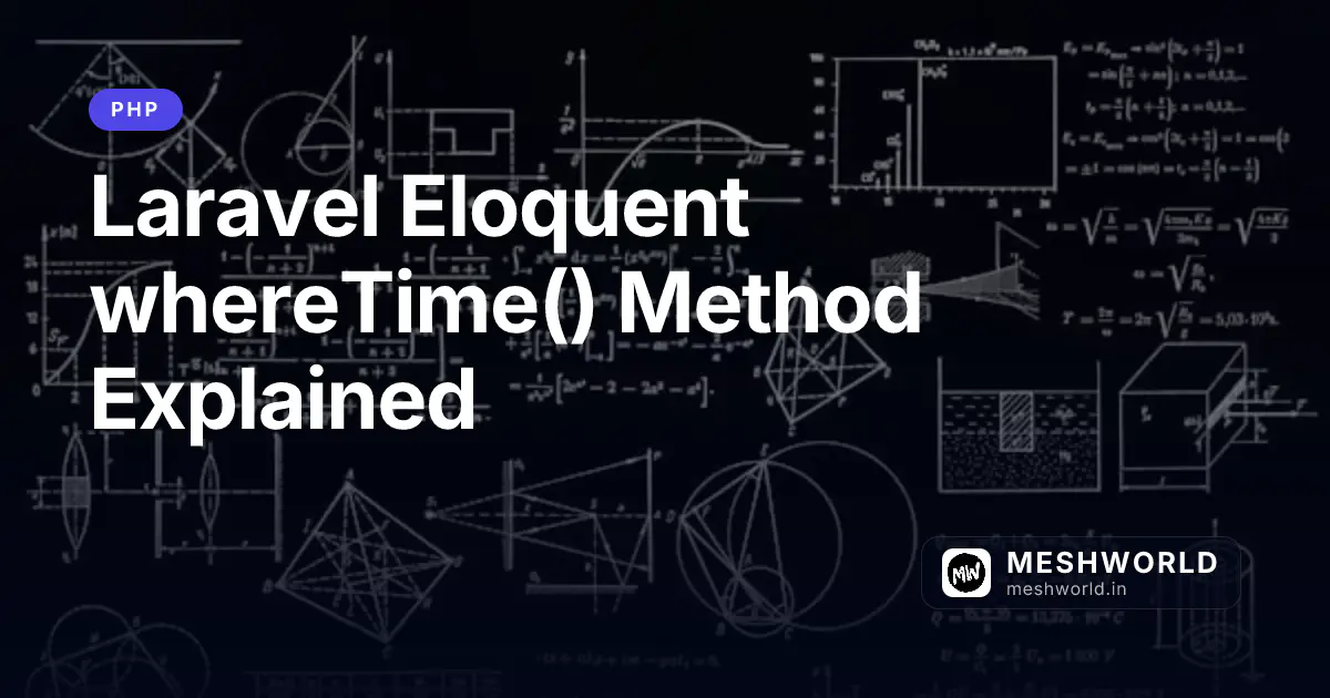 Laravel Eloquent whereTime() Method Explained