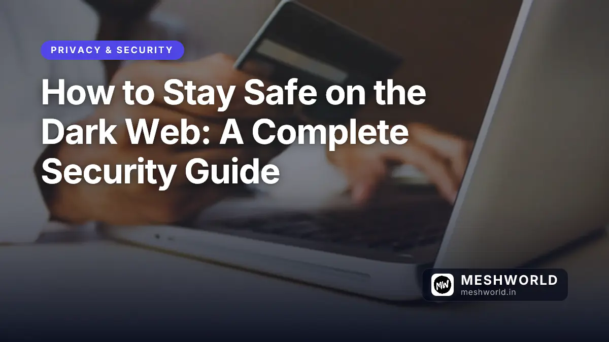 How to Stay Safe on the Dark Web: A Complete Security Guide