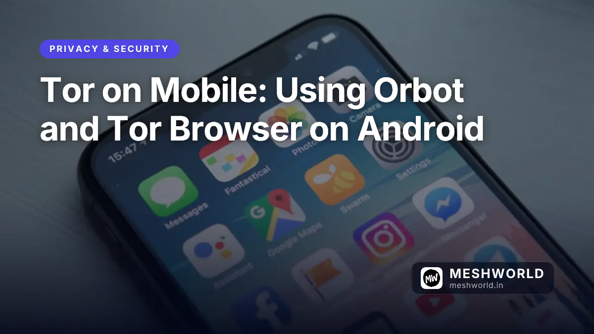 Tor on Mobile: Using Orbot and Tor Browser on Android