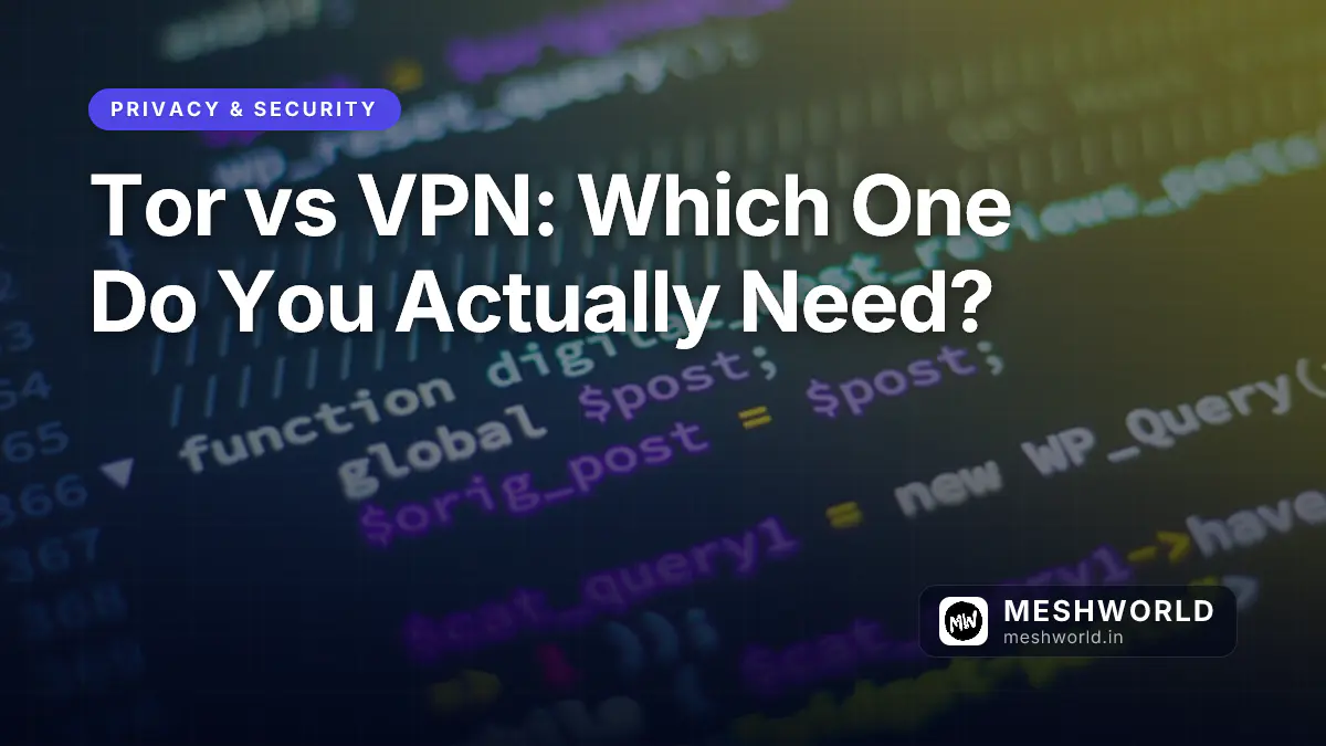 Tor vs VPN: Which One Do You Actually Need?