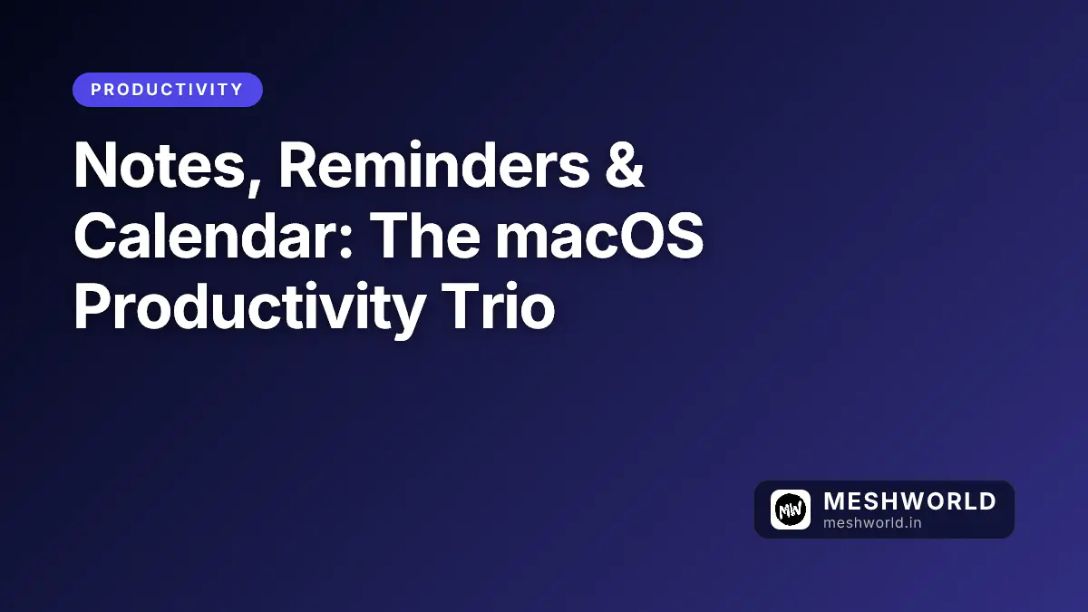 Notes, Reminders & Calendar: The macOS Productivity Trio