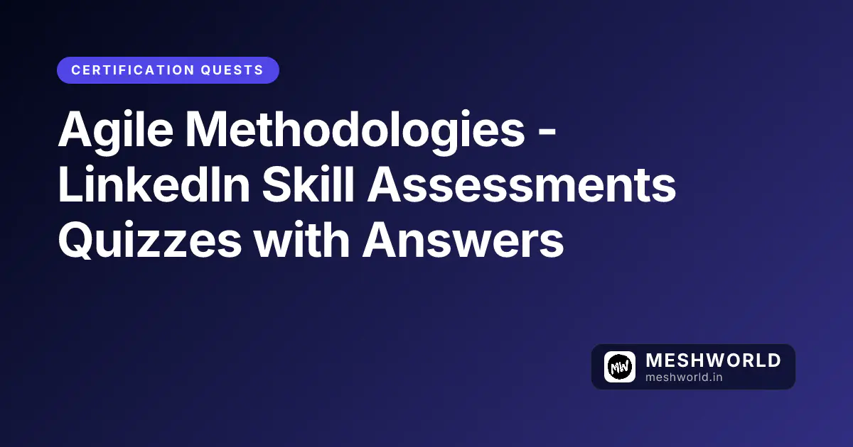 Agile Methodologies - LinkedIn Skill Assessments Quizzes with Answers