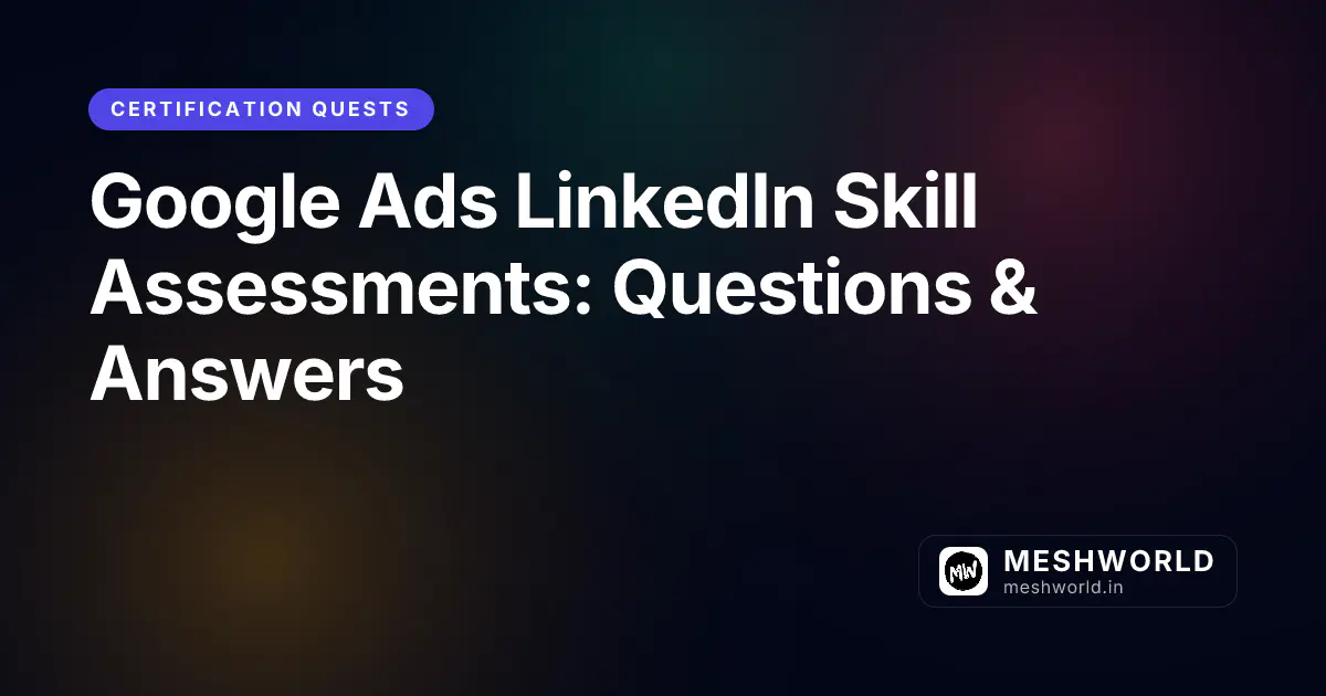Google Ads LinkedIn Skill Assessments: Questions & Answers