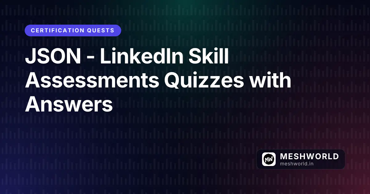 JSON - LinkedIn Skill Assessments Quizzes with Answers