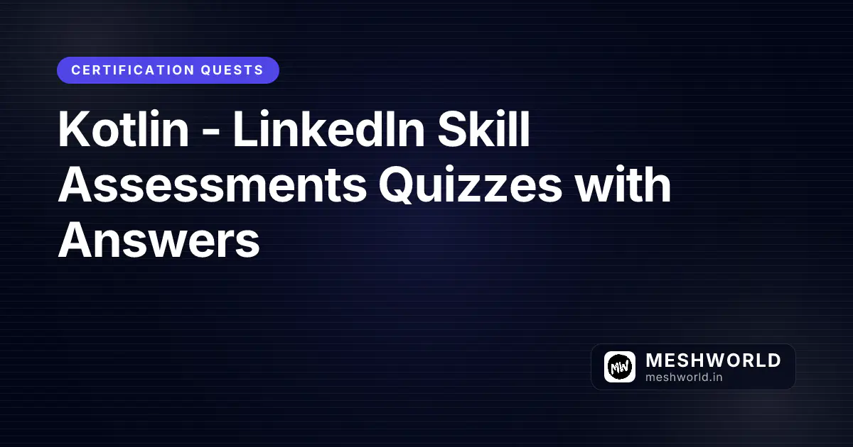 Kotlin - LinkedIn Skill Assessments Quizzes with Answers